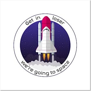 Get in loser we're going to space Posters and Art